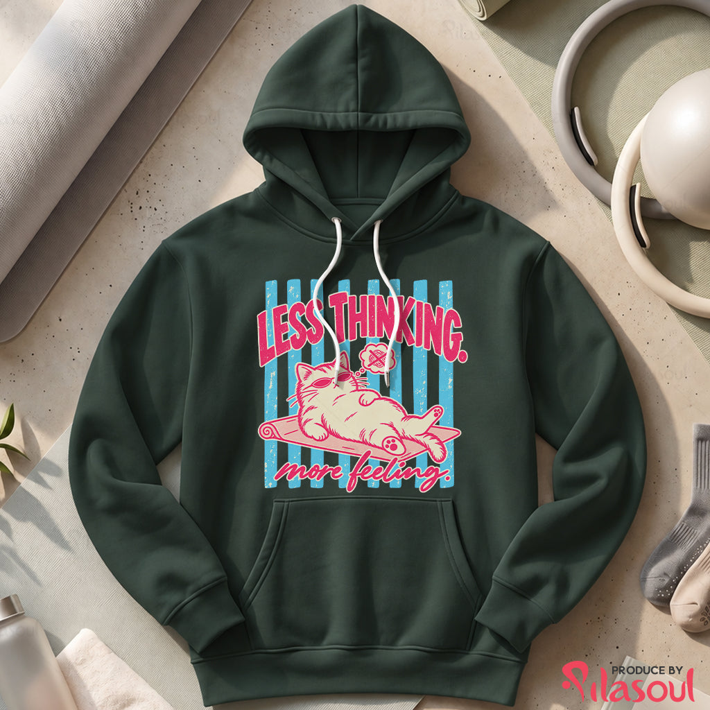 Less Thinking ... More Feeling Hoodies