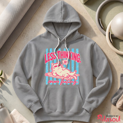 Less Thinking ... More Feeling Hoodies