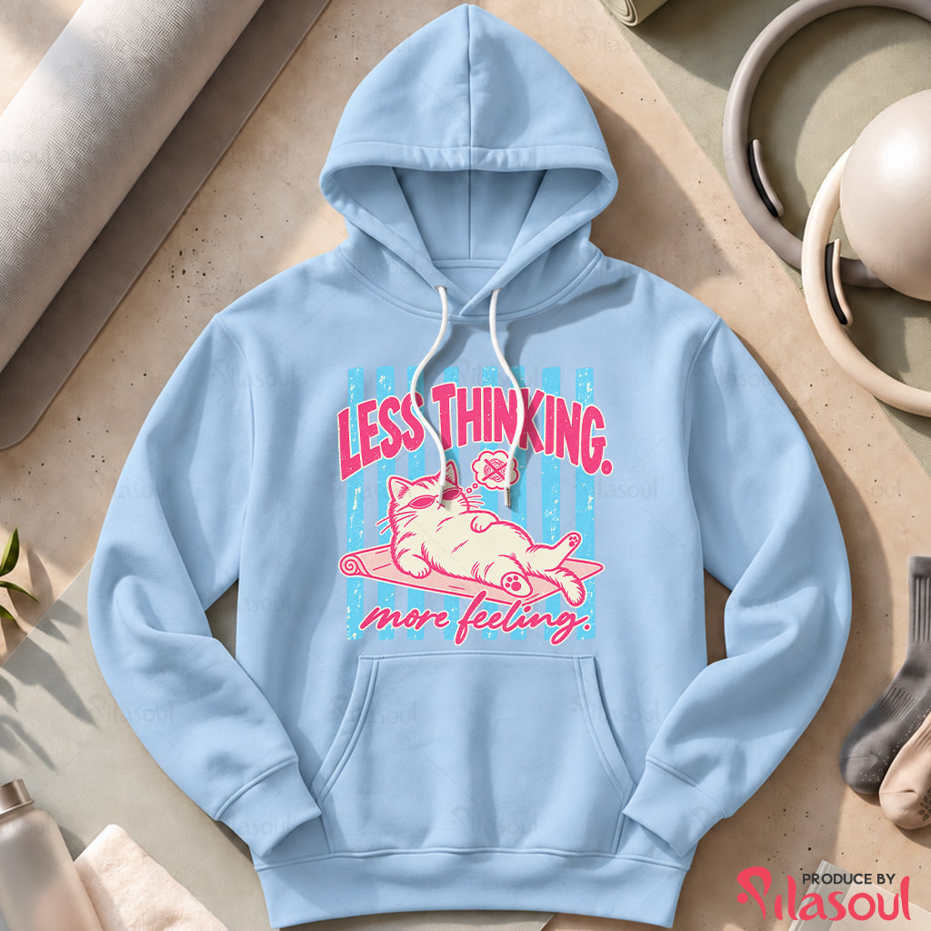 Less Thinking ... More Feeling Hoodies