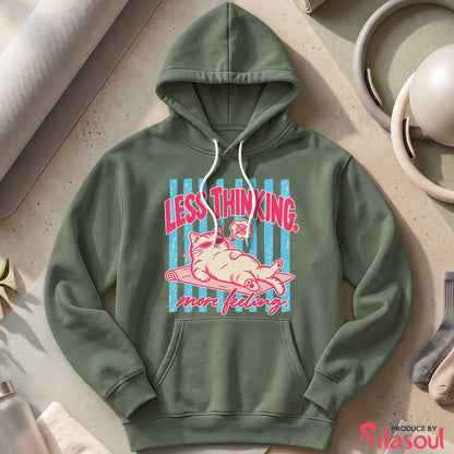 Less Thinking ... More Feeling Hoodies