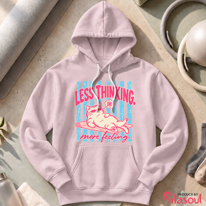 Less Thinking ... More Feeling Hoodies