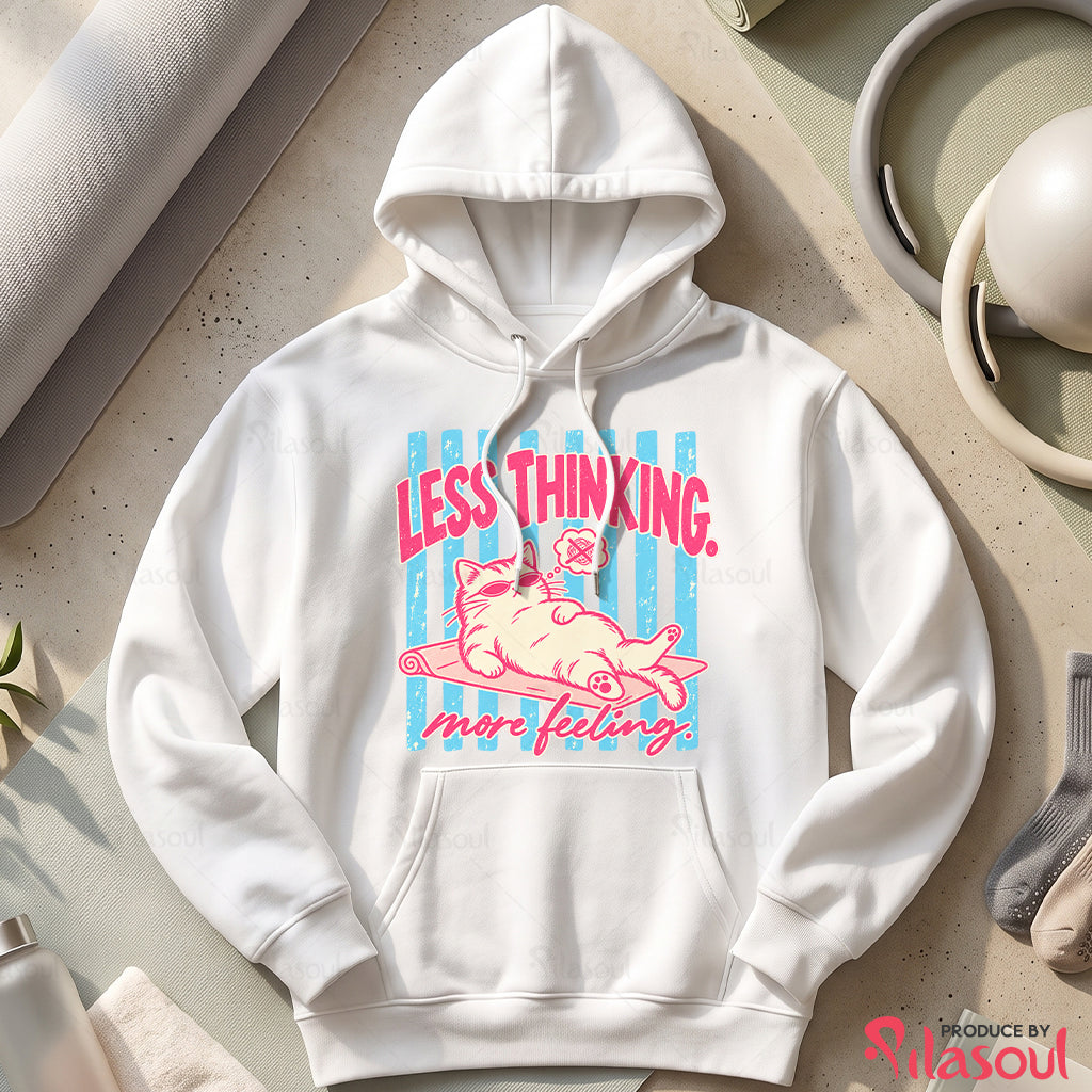 Less Thinking ... More Feeling Hoodies