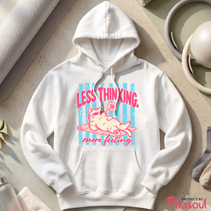 Less Thinking ... More Feeling Hoodies
