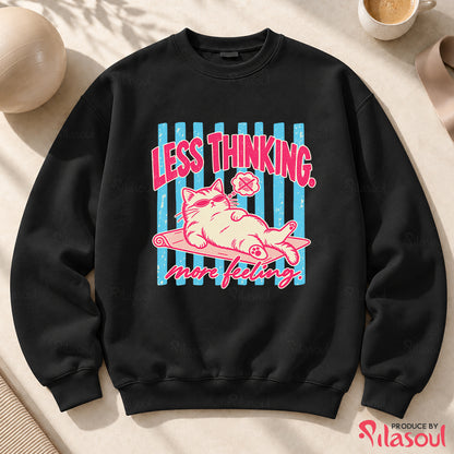 Less Thinking ... More Feeling Sweatshirt
