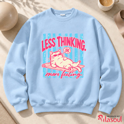 Less Thinking ... More Feeling Sweatshirt