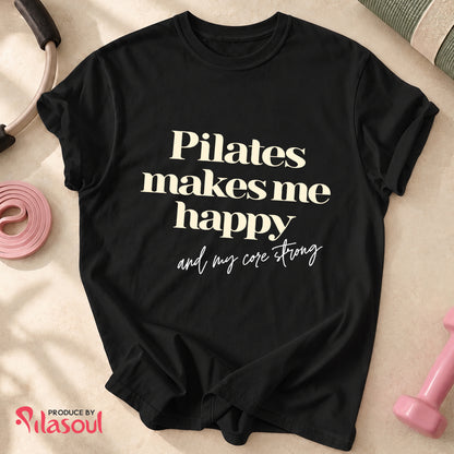 Pilates Make Me Happy...Shirt