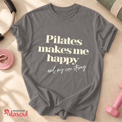 Pilates Make Me Happy...Shirt